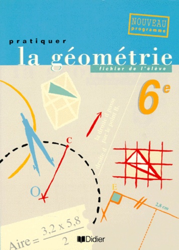 Marie-Odile Iochum et Bernard André - Pratiquer La Geometrie 6eme. Programme 1997.
