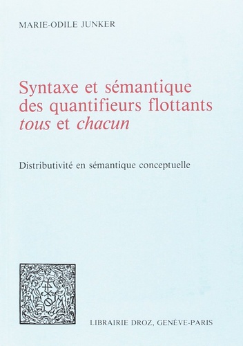 Marie-Odile Junker - Syntaxe et sémantique des quantifieurs flottants "tous" et "chacun" : distributivité en sémantique conceptuelle.