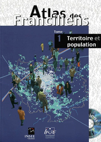 Marie-Odile Liagre et  Collectif - Atlas Des Franciliens. Tome 1, Territoire Et Population, Avec 1 Cd-Rom.