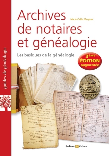 Archives de notaires et généalogie. Les basiques de la généalogie 3e édition revue et augmentée