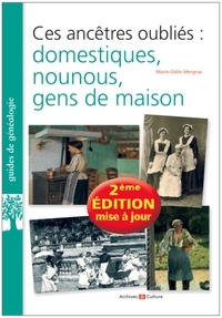 Marie-Odile Mergnac - Ces ancêtres oubliés : domestiques, nounous, gens de maison.