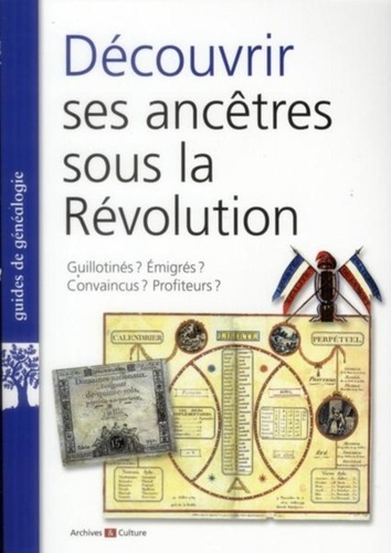 Marie-Odile Mergnac - Découvrir ses ancêtres sous la Révolution - Guillotinés ? Emigrés ? Convaincus ? Profiteurs ?.