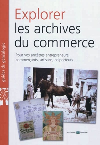 Marie-Odile Mergnac - Explorer les archives du commerce - Pour vos ancêtres entrepreneurs, commerçants, artisans, colporteurs....