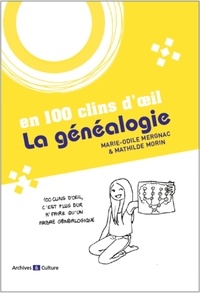 Marie-Odile Mergnac et Mathilde Morin - La généalogie en 100 clins d'oeil.