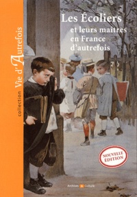Marie-Odile Mergnac et Caroline Brancq - Les écoliers et leurs maitres en France d'autrefois.