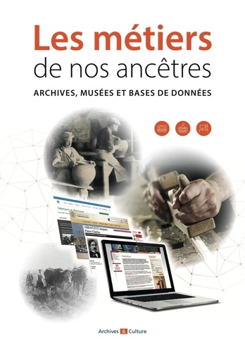 Marie-Odile Mergnac et Pascale Debaecker - Les métiers de nos ancêtres - Archives, musées et bases de données.