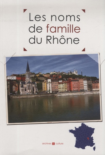 Marie-Odile Mergnac et Christophe Belser - Les noms de famille du Rhône.