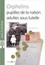 Marie-Odile Mergnac - Orphelins, pupilles de la nation, adultes sous tutelle - Mises sous tutelle, conseils de famille, législation, litiges, spoliations....