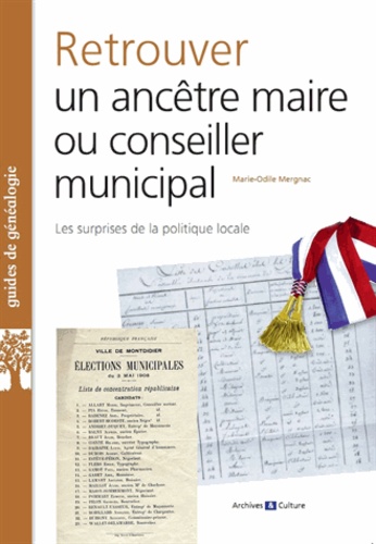 Marie-Odile Mergnac - Retrouver un ancêtre maire ou conseiller municipal - Les surprises de la politique locale.