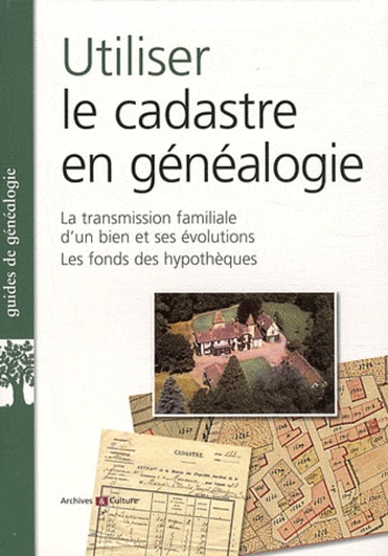 Marie-Odile Mergnac - Utiliser le cadastre en généalogie - La transmission familiale d'un bien et ses évolutions, les fonds des hypothèques.