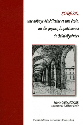 Marie-Odile Munier - Sorèze, une abbaye, une école, un des joyaux du patrimoine de Midi-Pyrénées.