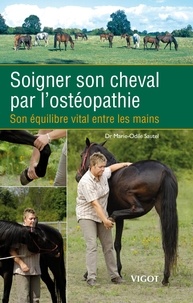 Marie-Odile Sautel - Soigner son cheval par l'ostéopathie - Son équilibre vital entre les mains.