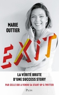 Ebooks gratuit télécharger Exit - La vérité brute d'une success-story par celle qui a vendu sa start-up à Twitter en francais par Marie Outtier 9782259320689