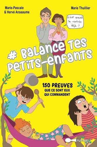 #Balance tes petits-enfants. 150 preuves que ce sont eux qui commancent