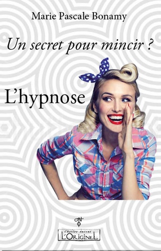 Marie Pascale Bonamy - Un secret pour mincir ? L'hypnose !.