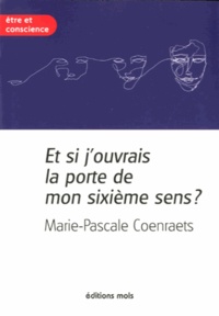 Marie-Pascale Coenraets - Et si j'ouvrais la porte de mon sixième sens ?.