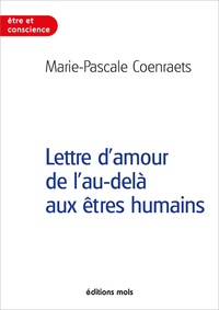 Marie-Pascale Coenraets - Lettre d'amour de l'au-delà aux êtres humains.