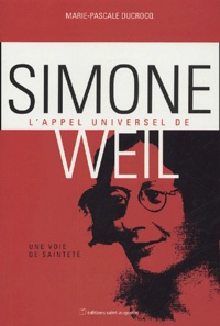 Marie-Pascale Ducrocq - L'appel universel de Simone Weil - Une voix de sainteté.