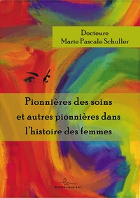 Marie-Pascale Schuller - Pionnières des soins et autres pionnières dans l'histoire des femmes.