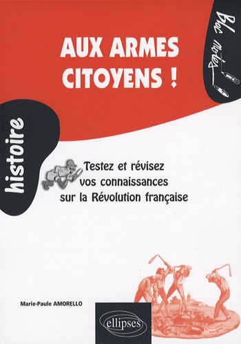 Aux armes citoyens !. Testez et révisez vos connaissances sur la Révolution française (1789-1799)