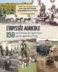 Marie-Paule Aupetitgendre et Michel Bonneau - L'Odyssée agricole - 150 ans d'histoire de l'Agriculture sous le regard de la Presse.