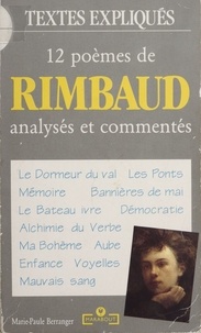 Marie-Paule Berranger et Arthur Rimbaud - 12 poèmes de Rimbaud - Analysés et expliqués.