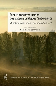 Marie-Paule Berranger - Mutations des idées de littérature - Volume 2, Evolutions/Révolutions des valeurs critiques (1860-1940).