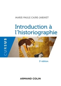 Marie-Paule Caire-Jabinet - Introduction à l'historiographie - 5e éd..
