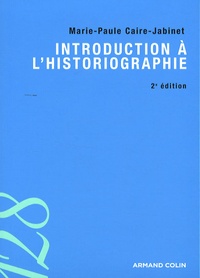 Marie-Paule Caire-Jabinet - Introduction à l'historiographie.