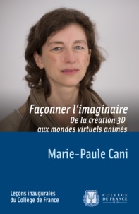 Marie-Paule Cani - Façonner l'imaginaire - De la création numérique 3D aux mondes virtuels animés.