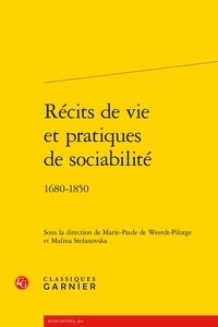 Marie-Paule de Weerdt-Pilorge et Malina Stefanovska - Récits de vie et pratiques de sociabilité - 1680-1850.