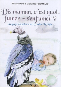 Dis maman, cest quoi : fumer - senfumer ? - Au pays du polar avec Condor Le Noir.pdf