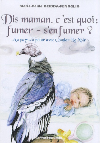 Marie-Paule Deidda-Fénoglio - Dis maman, c'est quoi : fumer - s'enfumer ? - Au pays du polar avec Condor Le Noir.