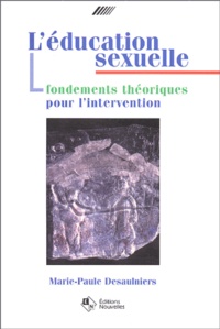 Marie-Paule Desaulniers - L'éducation sexuelle - Fondements théoriques pour l'intervention.