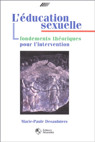 Marie-Paule Desaulniers - L'éducation sexuelle - Fondements théoriques pour l'intervention.