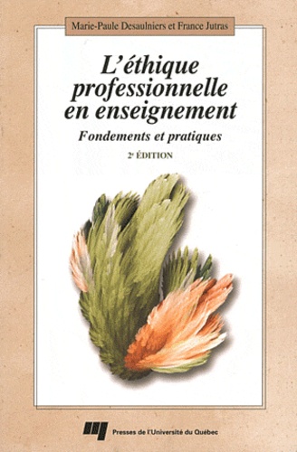 Marie-Paule Desaulniers et France Jutras - L'éthique professionnelle en enseignement - Fondements et pratiques.