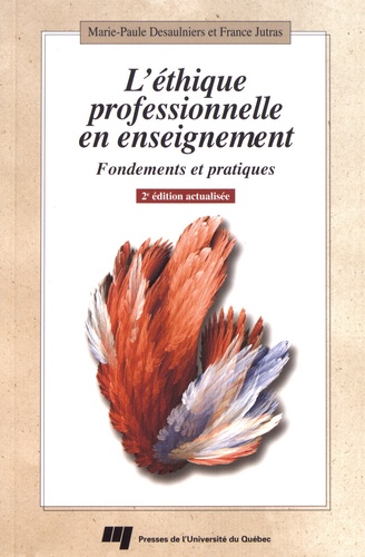 Marie-Paule Desaulniers et France Jutras - L'éthique professionnelle en enseignement - Fondements et pratiques.