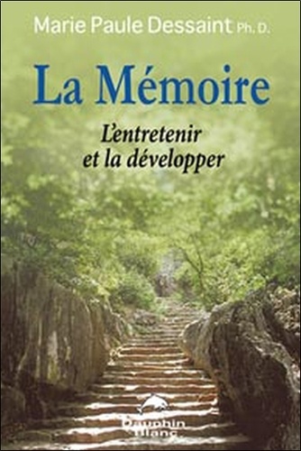 Marie-Paule Dessaint - La mémoire - L'entretenir et la développer.