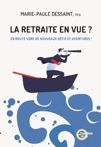 Marie-Paule Dessaint - La retraite en vue? - En route vers de nouveaux défis et aventures!.