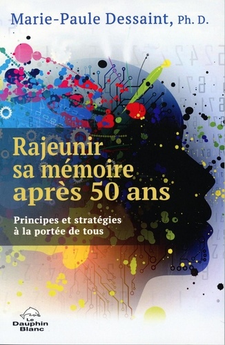 Rajeunir sa mémoire après 50 ans. Principes et stratégies à la portée de tous