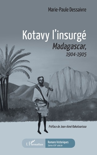 Kotavy l'insurgé. Madacascar, 1904-1905