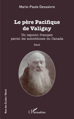 Le père Pacifique de Valigny. Un capucin français parmi les autochtones du Canada