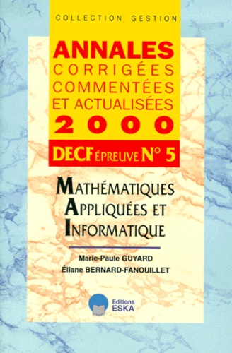 Marie-Paule Guyard et Eliane Bernard-Fanouillet - Decf N° 5 Mathematiques Appliquees Et Informatique. Annales 2000.