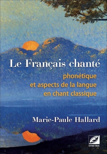 Le français chanté. Phonétique et aspects de la langue en chant classique