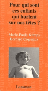Marie-Paule Kumps et Bernard Cogniaux - Pour qui sont ces enfants qui hurlent sur nos têtes ?.