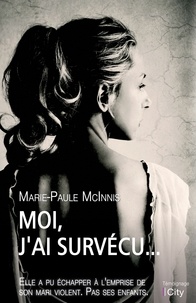 Marie-Paule McInnis - Moi, j'ai survécu.