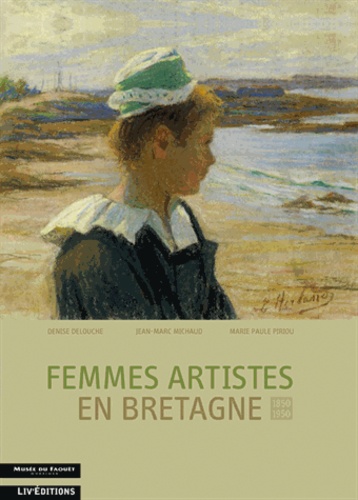 Marie-Paule Piriou et Jean-Marc Michaud - Femmes artistes en Bretagne (1850-1950).