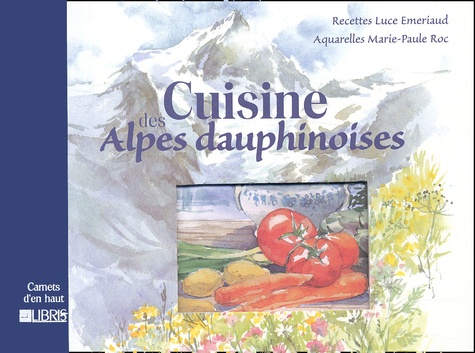 Marie-Paule Roc et Luce Emeriaud - Cuisine des Alpes dauphinoises.