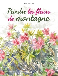 Marie-Paule Roc - Peindre les fleurs de montagne.