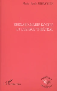 Bernard-Marie Koltes Et L'Espace Theatral